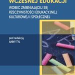 Nauczyciel wczesnej edukacji. Wobec zmieniającej się rzeczywistości edukacyjnej, kulturowej i społecznej — okładka e-booka