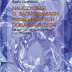 Tytuł: Nauczyciele o zachowaniach problemowych dorastających. Praktyka pedagogiczna i wyzwania.
Autor: Beata Ciupińska
Wydawnictwo: Uniwersytet Jana Kochanowskiego
Formaty: PDF