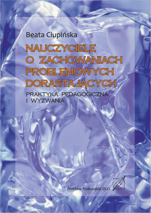 Tytuł: Nauczyciele o zachowaniach problemowych dorastających. Praktyka pedagogiczna i wyzwania.
Autor: Beata Ciupińska
Wydawnictwo: Uniwersytet Jana Kochanowskiego
Formaty: PDF