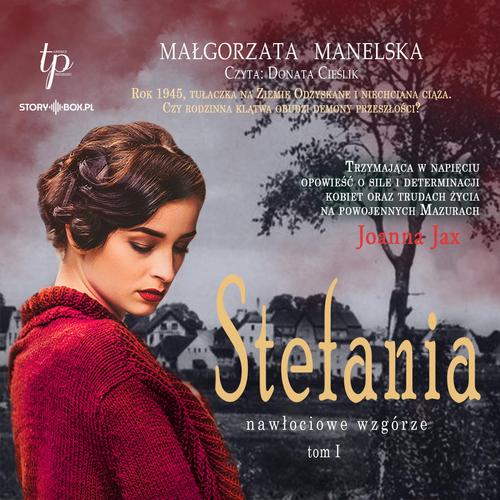 Tytuł: Nawłociowe wzgórze. Tom 1. Stefania
Autor: Małgorzata Manelska
Wydawnictwo: Storybox
Formaty: MP3