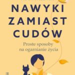 Tytuł: Nawyki zamiast cudów. Proste sposoby na ogarnianie życia
Autor: Anna Mochnawczewska
Wydawnictwo: Mando
Formaty: EPUB