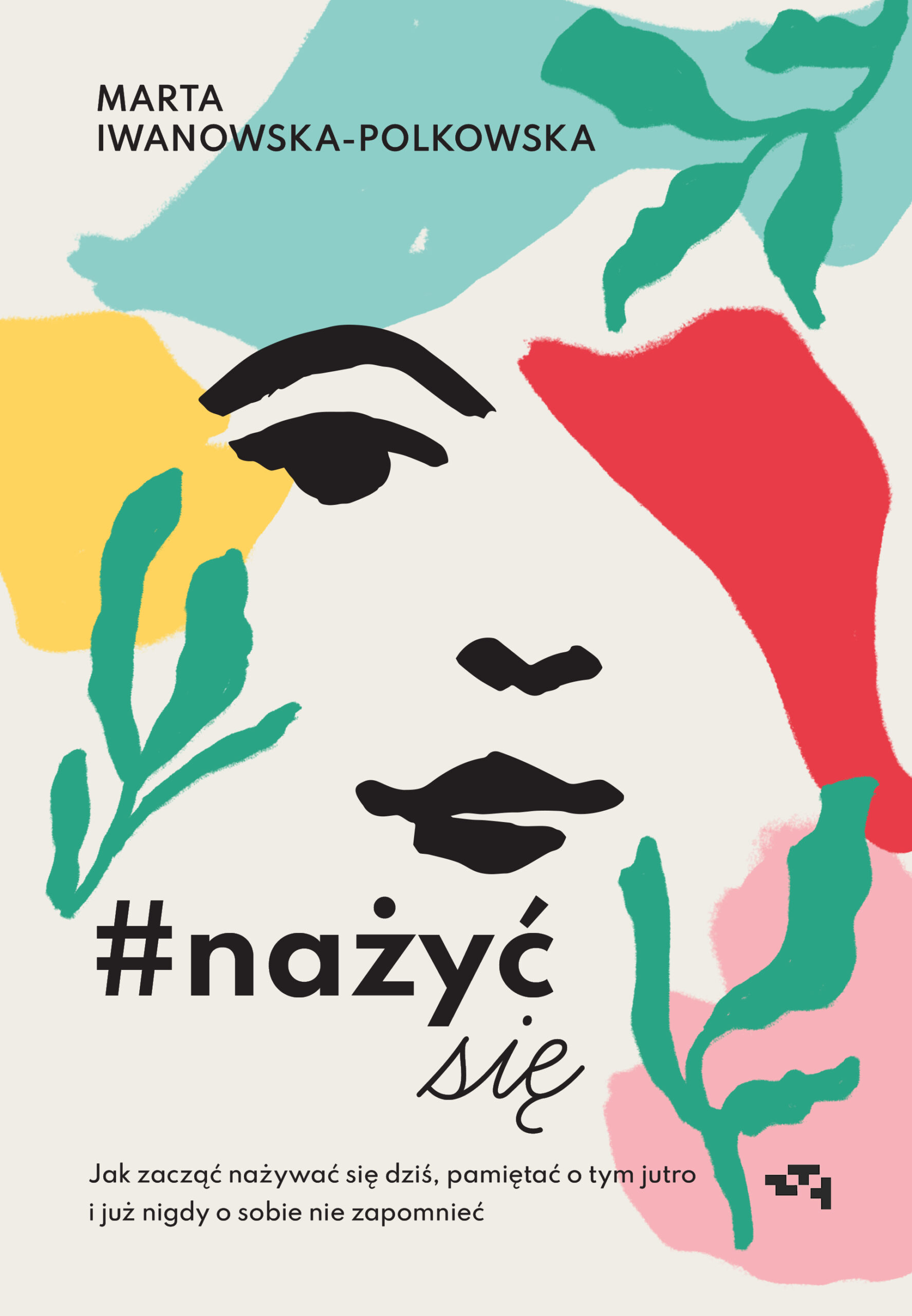 Tytuł: Nażyć się. Jak zacząć nażywać się od dziś, pamiętać o tym jutro i już nigdy o sobie nie zapomnieć
Autor: Marta Iwanowska Polkowska
Wydawnictwo: Relacja
Formaty: EPUB, MOBI