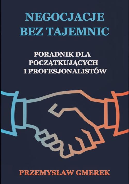 Tytuł: Negocjacje bez tajemnic: Poradnik dla początkujących i profesjonalistów
Autor: Przemysław Gmerek
Wydawnictwo: Przemysław Gmerek
Formaty: MOBI, EPUB, PDF