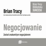 Tytuł: Negocjowanie
Autor: Brian Tracy
Wydawnictwo: MT Biznes
Formaty: MP3