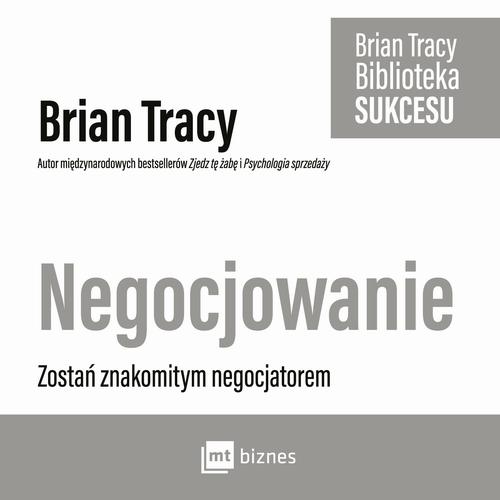 Tytuł: Negocjowanie
Autor: Brian Tracy
Wydawnictwo: MT Biznes
Formaty: MP3