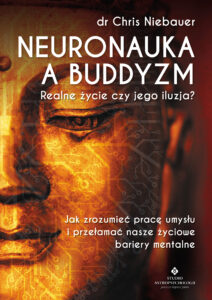 Neuronauka a buddyzm. Realne życie czy jego iluzja? Jak zrozumieć pracę umysłu i przełamać nasze życiowe bariery — okładka e-booka