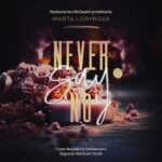 Tytuł: Never Say No
Autor: Marta Loryńska
Wydawnictwo: NieZwykłe
Formaty: MP3