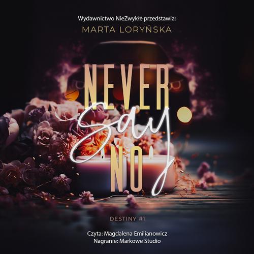 Tytuł: Never Say No
Autor: Marta Loryńska
Wydawnictwo: NieZwykłe
Formaty: MP3