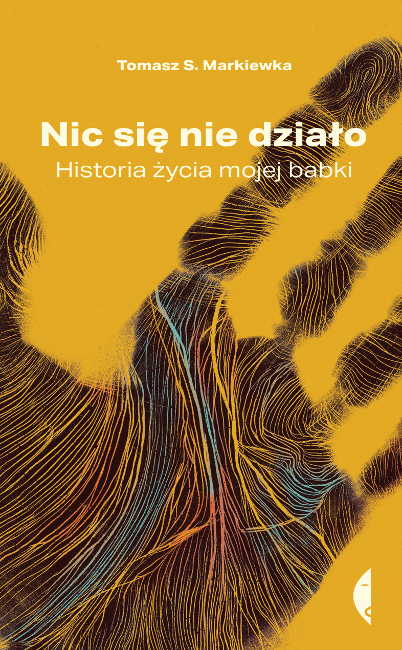 Tytuł: Nic się nie działo. Historia życia mojej babki
Autor: Tomasz S. Markiewka
Wydawnictwo: Wydawnictwo Czarne
Formaty: EPUB, MOBI