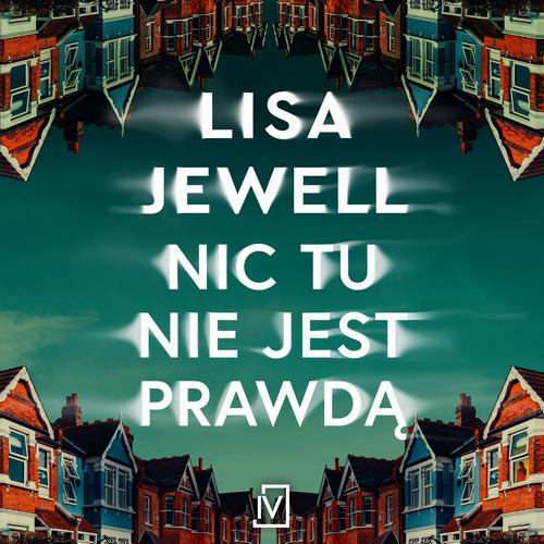 Tytuł: Nic tu nie jest prawdą
Autor: Lisa Jewell
Wydawnictwo: Czwarta Strona
Formaty: MP3
