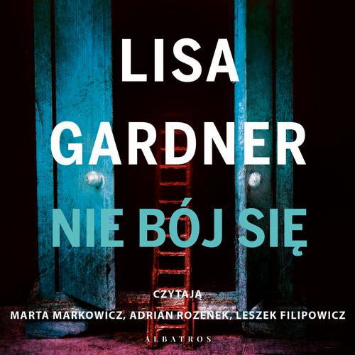 Tytuł: NIE BÓJ SIĘ
Autor: Lisa Gardner
Wydawnictwo: Albatros
Formaty: MP3