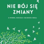 Nie bój się zmiany. O wierze, Kościele i bliskości Boga — okładka e-booka