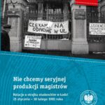 Nie chcemy seryjnej produkcji magistrów. Relacje o strajku studenckim w Łodzi 21 stycznia–18 lutego 1981 roku — okładka e-booka