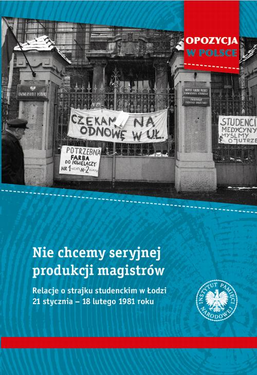 Tytuł: Nie chcemy seryjnej produkcji magistrów. Relacje o strajku studenckim w Łodzi 21 stycznia–18 lutego 1981 roku
Autor: Roman Kowalczyk
Wydawnictwo: Instytut Pamięci Narodowej
Formaty: MOBI, EPUB
