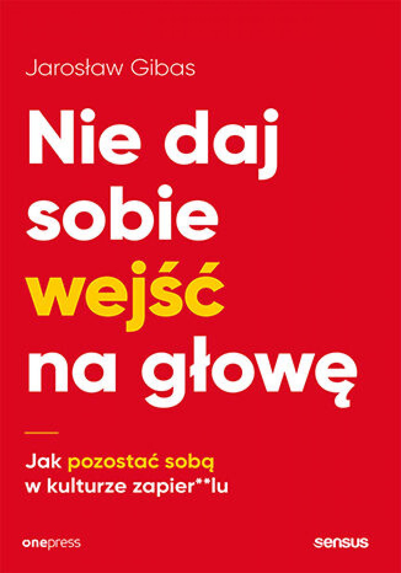 Tytuł: Nie daj sobie wejść na głowę. Jak pozostać sobą w kulturze zapier**lu
Autor: Jarosław Gibas
Wydawnictwo: Onepress
Formaty: EPUB, PDF, MOBI