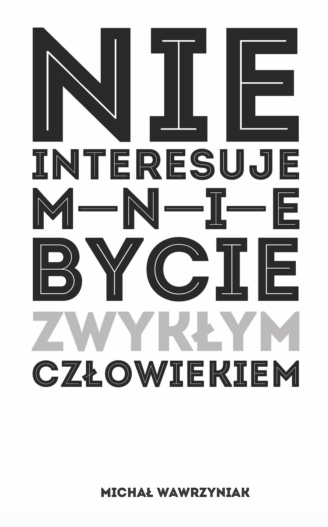 Tytuł: Nie Interesuje Mnie Bycie ZWYKŁYM Człowiekiem
Autor: Michał Wawrzyniak
Wydawnictwo: MentalWay
Formaty: EPUB, PDF, MOBI