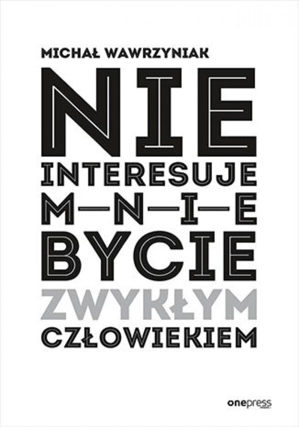 Nie interesuje mnie bycie zwykłym człowiekiem — okładka e-booka