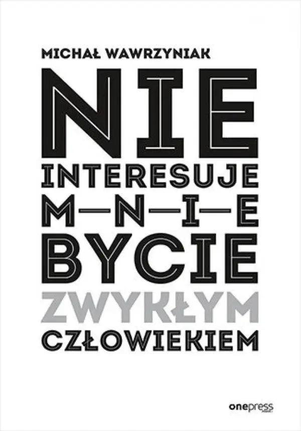 Nie interesuje mnie bycie zwykłym człowiekiem — okładka e-booka