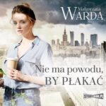 Tytuł: Nie ma powodu, by płakać
Autor: Małgorzata Warda
Wydawnictwo: Storybox
Formaty: MP3
