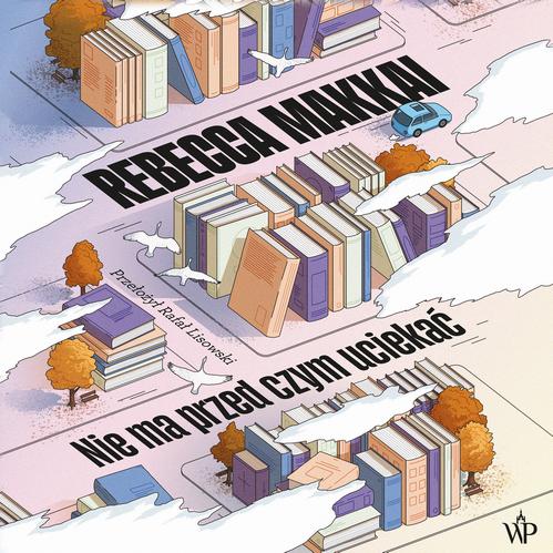 Tytuł: Nie ma przed czym uciekać
Autor: Rebecca Makkai
Wydawnictwo: Poznańskie
Formaty: MP3