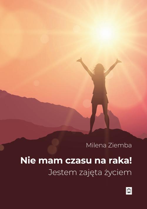 Tytuł: Nie mam czasu na raka
Autor: Milena (Kora) Ziemba
Wydawnictwo: Pan Wydawca
Formaty: PDF, MOBI, EPUB