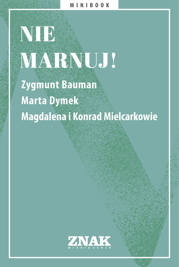 Tytuł: Nie marnuj!
Autor: 
Wydawnictwo: Miesięcznik Znak
Formaty: EPUB, MOBI