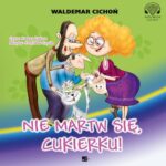 Tytuł: Nie martw się, Cukierku!
Autor: Waldemar Cichoń
Wydawnictwo: Aleksandria
Formaty: MP3