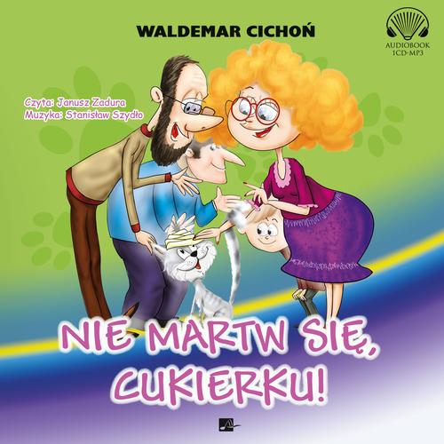 Tytuł: Nie martw się, Cukierku!
Autor: Waldemar Cichoń
Wydawnictwo: Aleksandria
Formaty: MP3