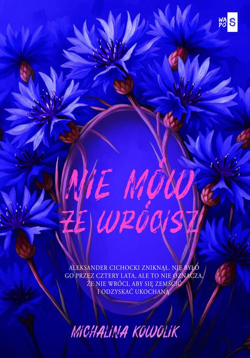 Tytuł: Nie mów, że wrócisz #2
Autor: Michalina Kowolik
Wydawnictwo: WasPos
Formaty: EPUB, MOBI