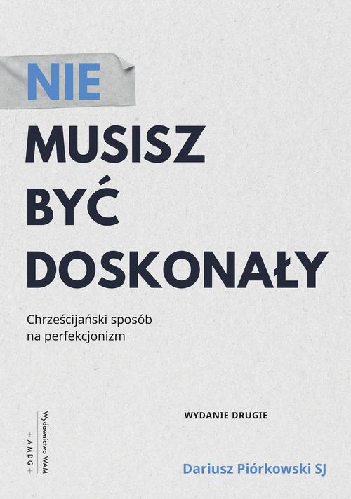 Tytuł: Nie musisz być doskonały
Autor: Dariusz Piórkowski SJ
Wydawnictwo: WAM
Formaty: EPUB
