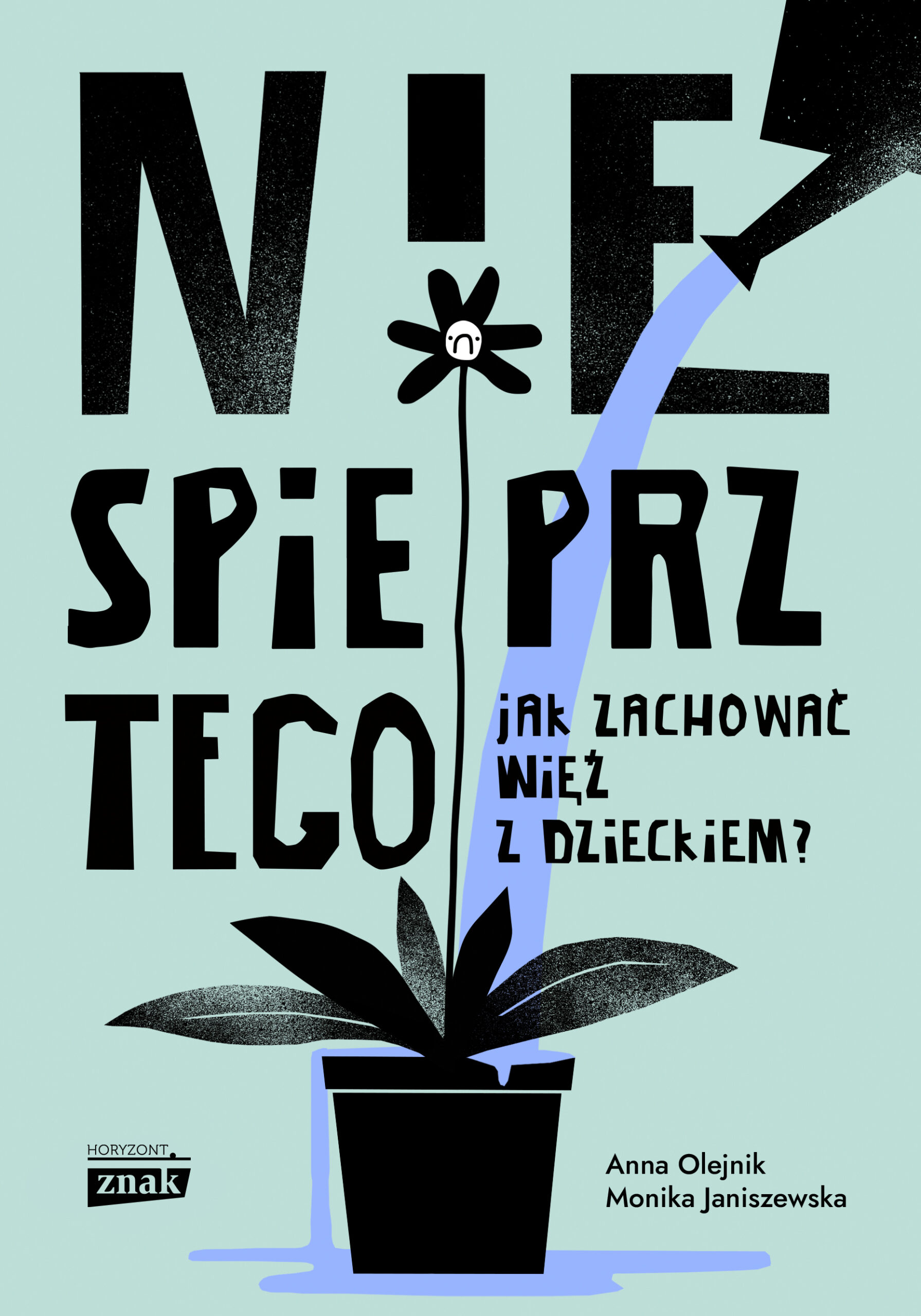 Nie spieprz tego! Jak zachować więź z dzieckiem — okładka e-booka