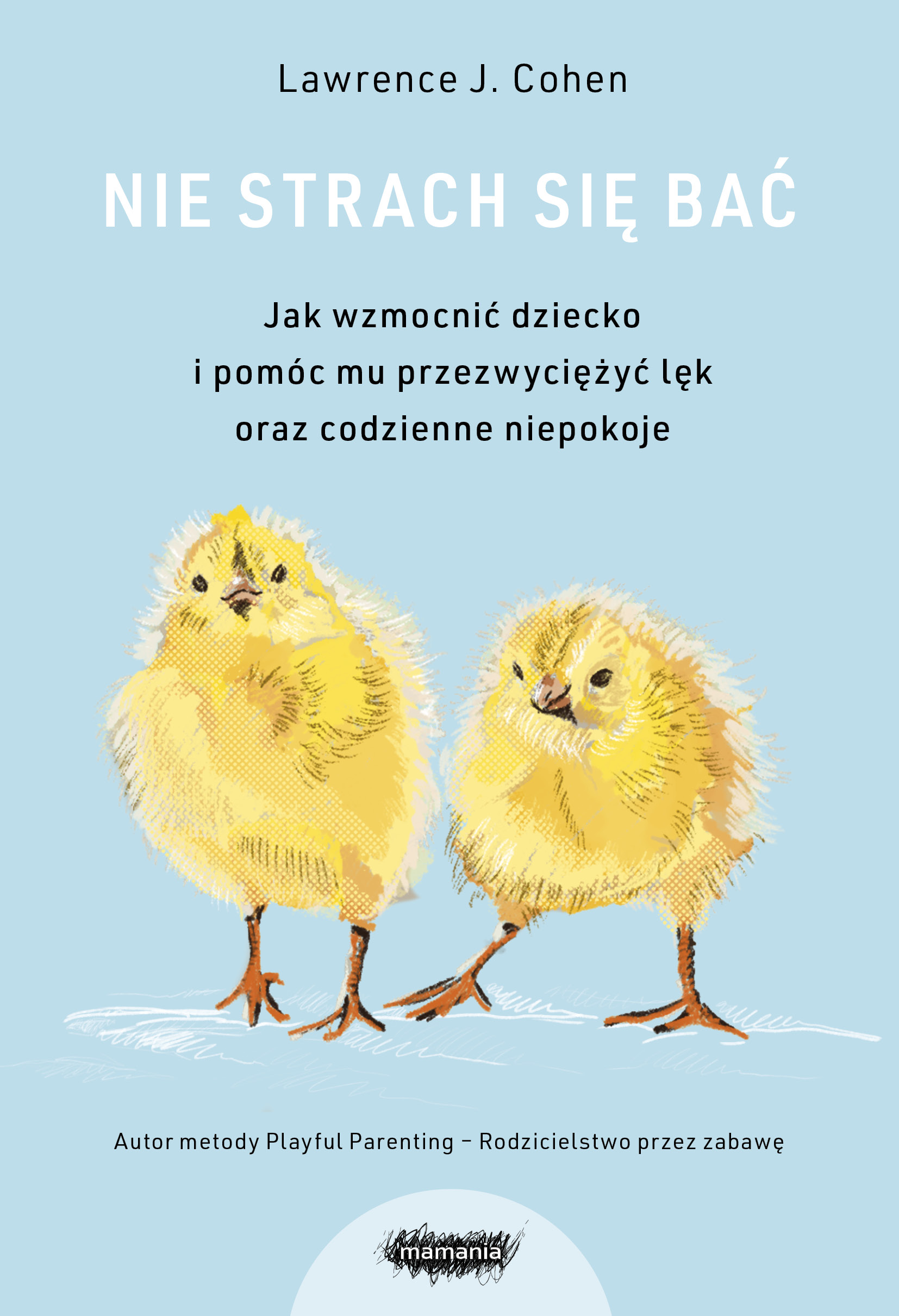 Tytuł: Nie strach się bać. Wydanie 3
Autor: Lawrence J. Cohen
Wydawnictwo: Mamania
Formaty: EPUB, MOBI