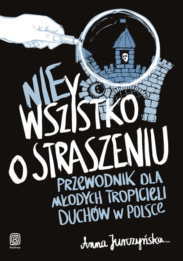 nie Wszystko o straszeniu. Przewodnik dla młodych tropicieli duchów w Polsce — okładka