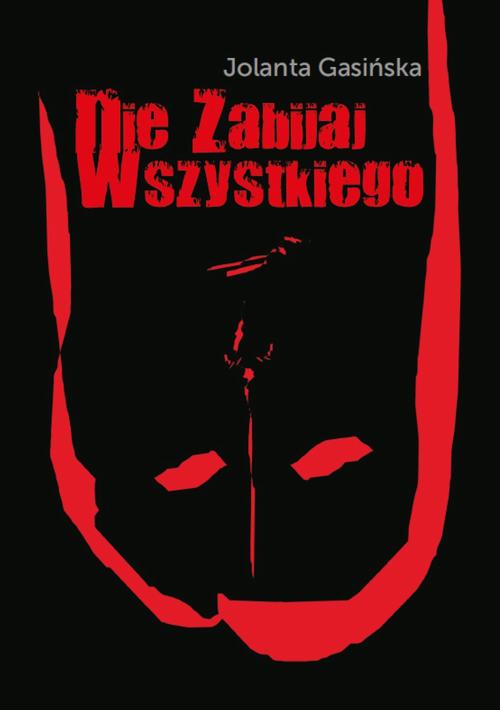 Tytuł: Nie zabijaj wszystkiego
Autor: Jolanta Gasińska
Wydawnictwo: Warszawska Firma Wydawnicza
Formaty: MOBI, EPUB