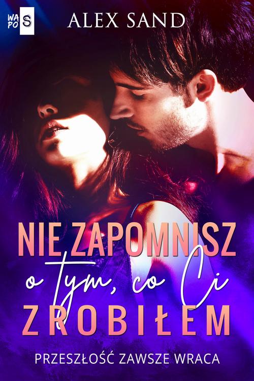 Tytuł: Nie zapomnisz o tym, co Ci zrobiłem
Autor: Alex Sand
Wydawnictwo: WasPos
Formaty: MOBI, EPUB