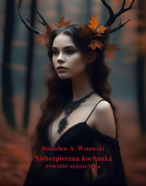 Tytuł: Niebezpieczna kochanka. Powieść Sensacyjna
Autor: Stanisław Antoni Wotowski
Wydawnictwo: Armoryka
Formaty: MOBI, EPUB