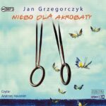 Tytuł: Niebo dla akrobaty
Autor: Jan Grzegorczyk
Wydawnictwo: Storybox
Formaty: MP3