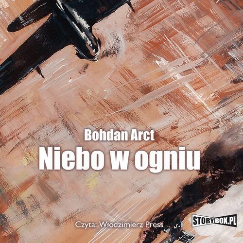 Tytuł: Niebo w ogniu
Autor: Bohdan Arct
Wydawnictwo: Storybox
Formaty: MP3