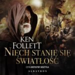 Tytuł: NIECH STANIE SIĘ ŚWIATŁOŚĆ
Autor: Ken Follett
Wydawnictwo: Albatros
Formaty: MP3