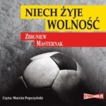 Tytuł: Niech żyje wolność
Autor: Zbigniew Masternak
Wydawnictwo: Storybox
Formaty: MP3