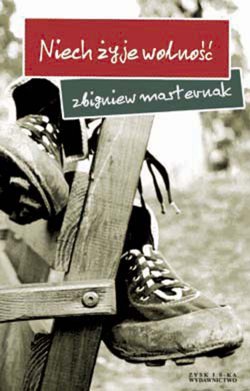 Tytuł: Niech żyje wolność
Autor: Zbigniew Masternak
Wydawnictwo: Zysk i S-ka
Formaty: EPUB, MOBI