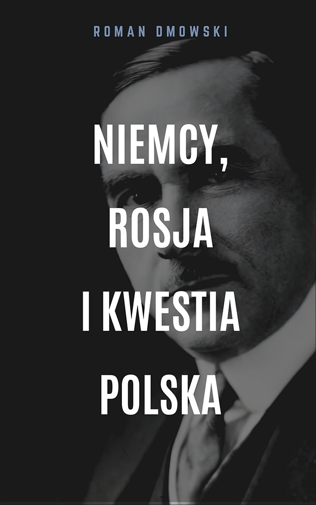 Tytuł: Niemcy, Rosja i kwestia polska
Autor: Roman Dmowski
Wydawnictwo: Miasto Książek
Formaty: EPUB, MOBI