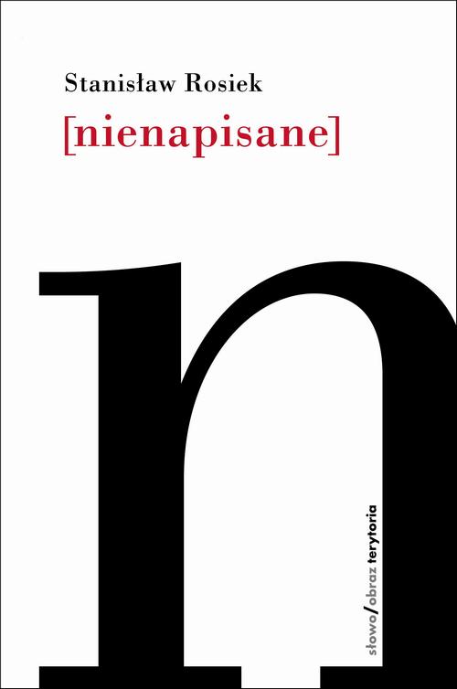 Tytuł: Nienapisane
Autor: Stanisław Rosiek
Wydawnictwo: Słowo/Obraz Terytoria
Formaty: EPUB, MOBI