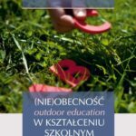Tytuł: (Nie)obecność outdoor education w kształceniu szkolnym
Autor: Renata Michalak, Teresa Parczewska
Wydawnictwo: UMCS
Formaty: PDF