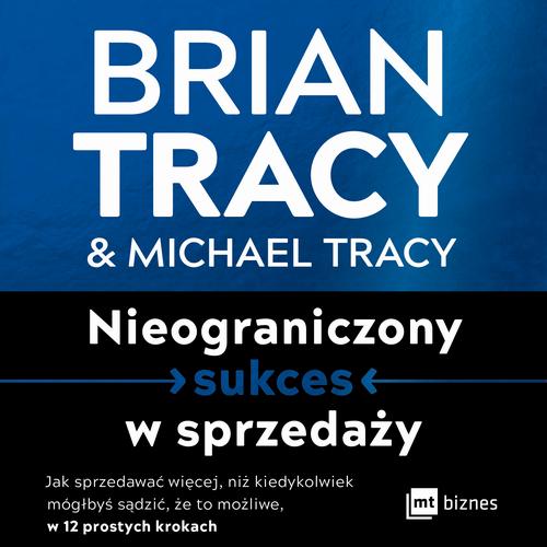 Tytuł: Nieograniczony sukces w sprzedaży
Autor: Brian Tracy, Michael Tracy
Wydawnictwo: MT Biznes
Formaty: MP3