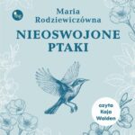 Tytuł: Nieoswojone ptaki
Autor: Maria Rodziewiczówna
Wydawnictwo: MG
Formaty: MP3
