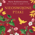 Tytuł: Nieoswojone ptaki (wersja ekskluzywna)
Autor: Maria Rodziewiczówna
Wydawnictwo: Wydawnictwo Bukowy Las
Formaty: EPUB, MOBI