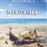 Tytuł: Niepamięć
Autor: Jolanta Kosowska
Wydawnictwo: Novae Res
Formaty: EPUB, MOBI