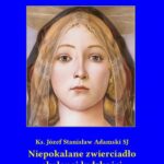 Tytuł: Niepokalane zwierciadło skalanej ludzkości
Autor: Ks. Józef Stanisław Adamski
Wydawnictwo: Armoryka
Formaty: MOBI, EPUB