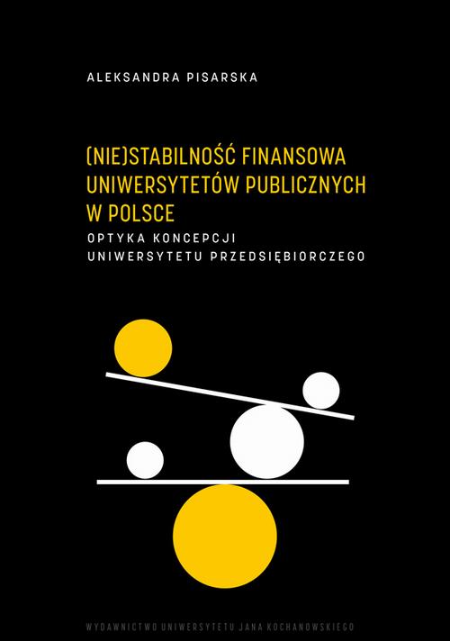 Tytuł: (Nie)stabilność finansowa uniwersytetów publicznych w Polsce. Optyka koncepcji uniwersytetu przedsiębiorczego
Autor: Aleksandra Pisarska
Wydawnictwo: Uniwersytet Jana Kochanowskiego
Formaty: PDF